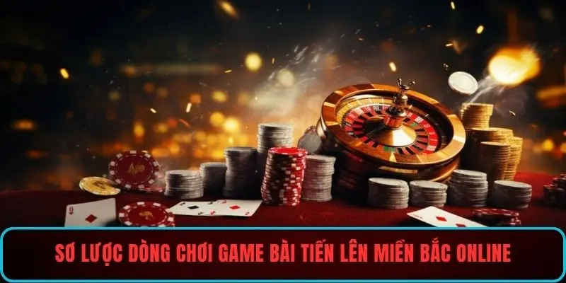 Sơ lược dòng chơi game bài tiến lên miền bắc online