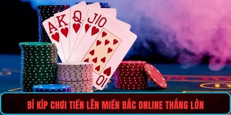 Bí kíp chơi tiến lên miền bắc online thắng lớn